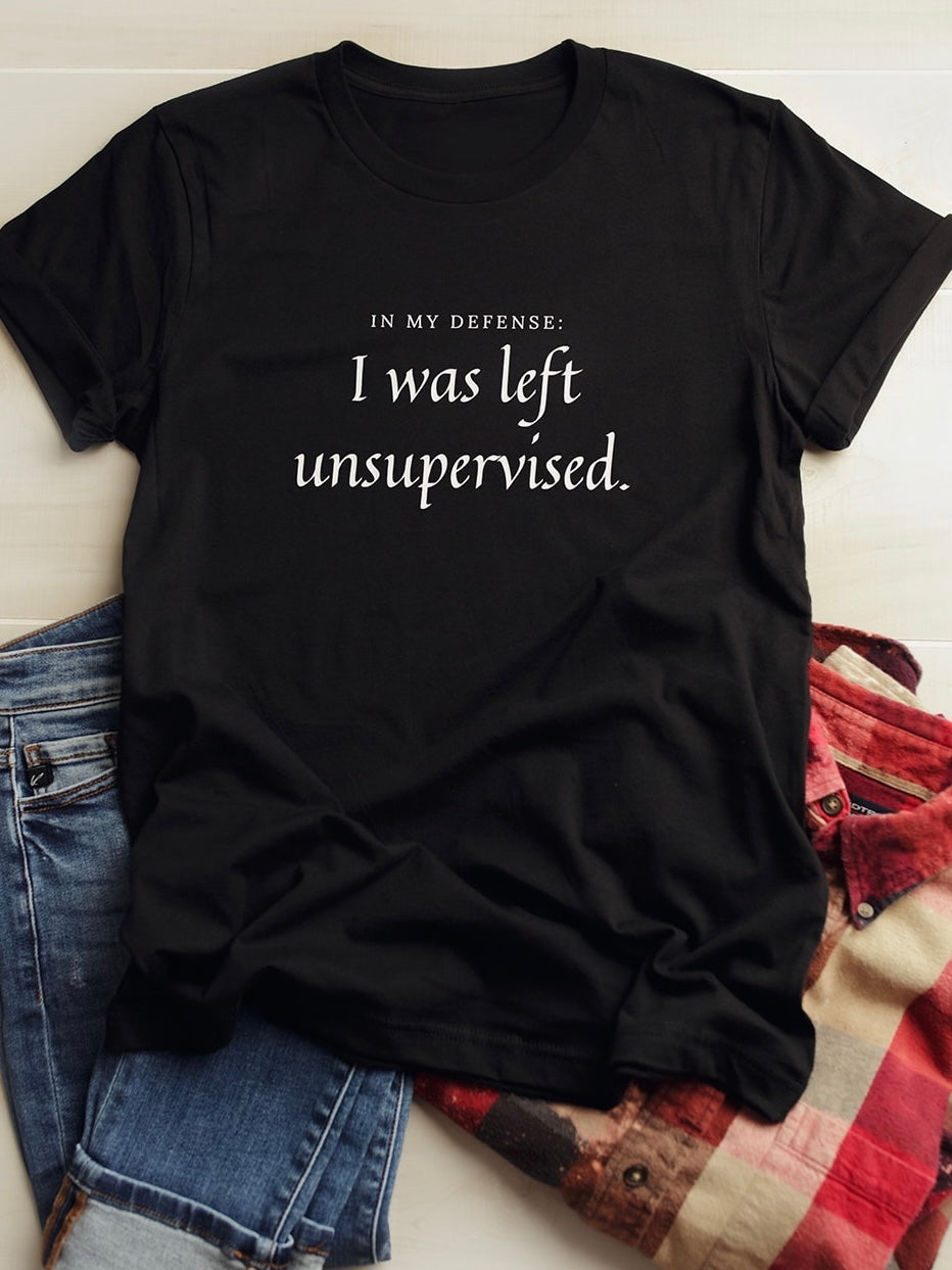 Black Bella Canvas Tee that says In My Defense: I was left unsupervised.