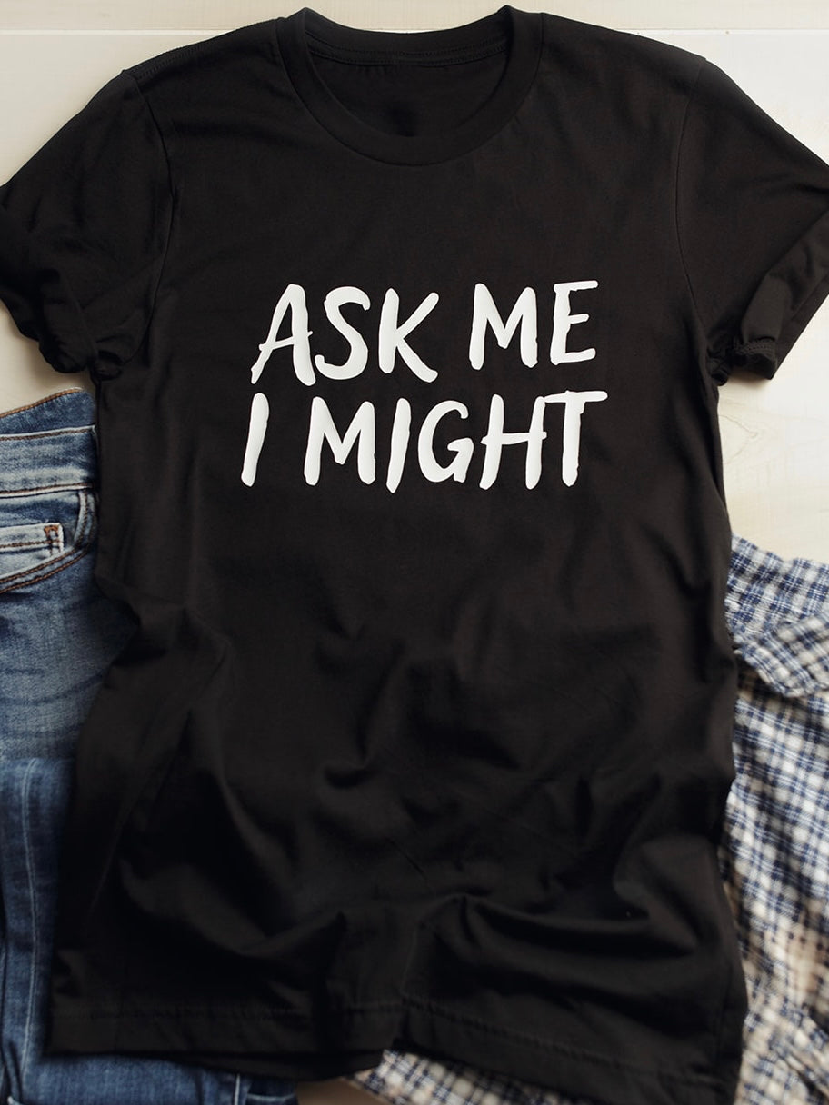 100% Cotton Bella Canvas Black Graphic Tee that Says Ask Me I Might
