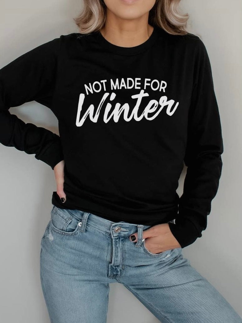 Not Made for Winter Funny Long Sleeve Graphic Tee